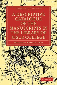 A Descriptive Catalogue of the Manuscripts in the Library of Jesus College - James, Montague Rhodes; Montague Rhodes, James