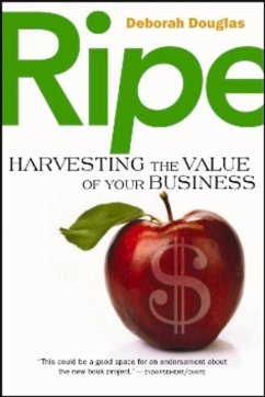 Ripe: Harvesting the Value of Your Business - Douglas, Deborah