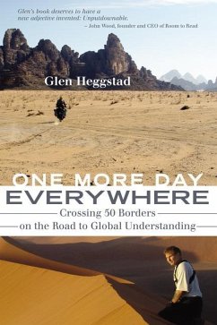 One More Day Everywhere: Crossing Fifty Borders on the Road to Global Understanding - Heggstad, Glen