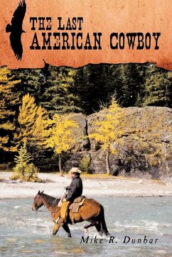 The Last American Cowboy - Dunbar, Mike R.