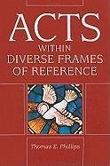 Acts in Diverse Frames of Reference - Phillips, Thomas E.