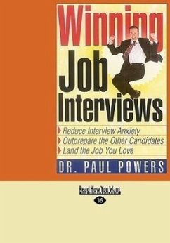 Winning Job Interviews: Reduce Interview Anxiety Outprepare the Other Candidates Land the Job You Love (Easyread Large Edition) - Powers, Paul
