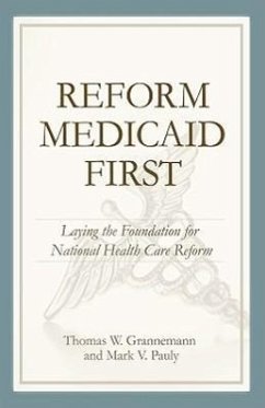 Reform Medicaid First: Laying the Foundation for National Health Care Reform - Grennenmann, Thomas W.; Pauly, Mark V.