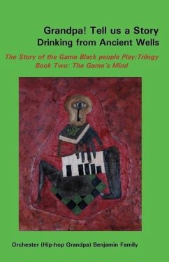 Grandpa! Tell Us a Story Drinking from Ancient Wells the Story of the Game Black People Play/Trilogy Book Two - Benjamin, Orchester