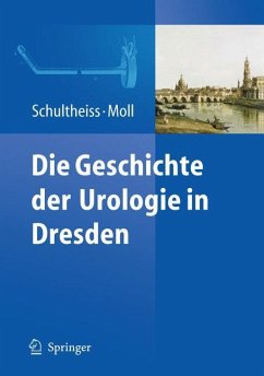 Die Geschichte der Urologie in Dresden - Schultheiss, Dirk / Moll, Friedrich (Hrsg.)