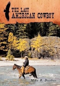 The Last American Cowboy - Dunbar, Mike R.