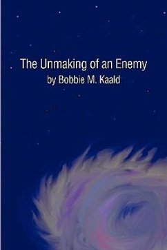 The Unmaking of an Enemy - Kaald, Bobbie M.