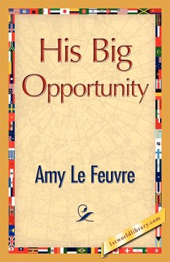 His Big Opportunity - Le Feuvre, Amy