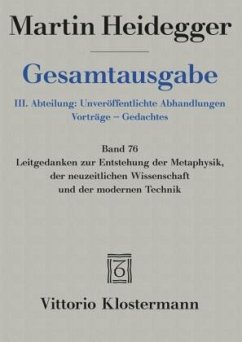 Leitgedanken zur Entstehung der Metaphysik, der neuzeitlichen Wissenschaft und der modernen Technik / Gesamtausgabe Abt.III Unveröffentlichte Abhand, 76 - Heidegger, Martin