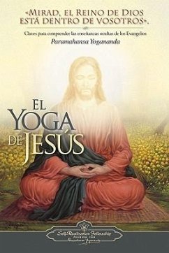 El Yoga de Jesus: Claves Para Comprender Las Enseanzas Ocultas de Los Evangelios - Yogananda, Paramahansa; Yogananda