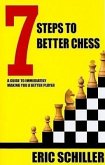 7 Steps to Better Chess: A Guide to Immediately Making You a Better Player