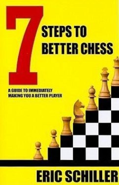 7 Steps to Better Chess: A Guide to Immediately Making You a Better Player - Schiller, Eric