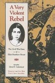 A Very Violent Rebel: The Civil War Diary of Ellen Renshaw House