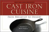 Cast Iron Cuisine: From Breakfast to Dessert; Grandma's Skillet Reborn