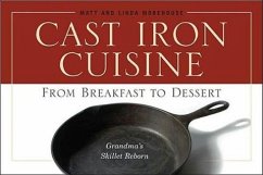 Cast Iron Cuisine: From Breakfast to Dessert; Grandma's Skillet Reborn - Morehouse, Matt; Morehouse, Linda