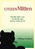 Citizen Mitten: My Life with a Cat My Family Says Was as Nutty as Me