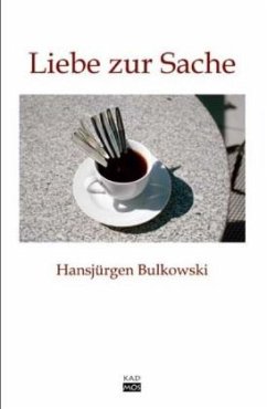 Die Liebe zur Sache - Bulkowski, Hansjürgen