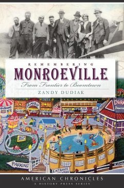 Remembering Monroeville: From Frontier to Boomtown - Dudiak, Zandy