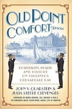 Old Point Comfort Resort:: Hospitality, Health and History on Virginia's Chesapeake Bay - Quarstein, John V.; Clevenger, Julia Steere