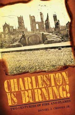 Charleston Is Burning!: Two Centuries of Fire and Flames - Crooks Jr, Daniel J.