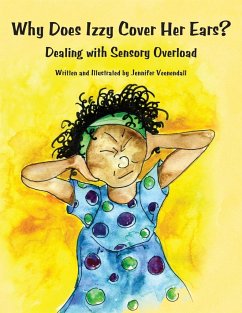 Why Does Izzy Cover Her Ears?: Dealing with Sensory Overload - Veenendall, Jennifer