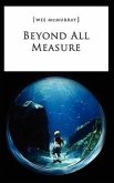 Beyond All Measure