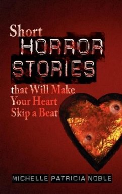 Short Horror Stories that Will Make Your Heart Skip a Beat - Noble, Michelle Patricia