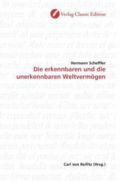 Die erkennbaren und die unerkennbaren Weltvermögen - Scheffler, Hermann