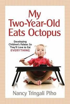 My Two-Year-Old Eats Octopus: Raising Children Who Love to Eat Everything - Piho, Nancy Tringali