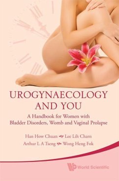 Urogynaecology and You: A Handbook for Women with Bladder Disorders, Womb and Vaginal Prolapse - Han, William How Chuan; Tseng, Arthur Leng Aun; Lee, Lih Charn; Wong, Heng Fok