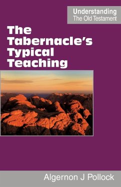 The Tabernacle's Typical Teaching - Pollock, Algernon James