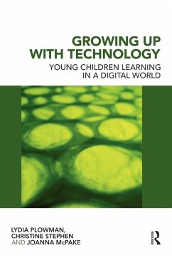 Growing Up With Technology - Plowman, Lydia (Institute of Education, University of Stirling, UK); Stephen, Christine (Institute of Education, University of Stirling, ; McPake, Joanna