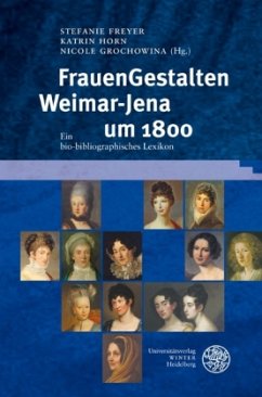 FrauenGestalten Weimar-Jena um 1800 - Freyer, Stefanie / Horn, Katrin / Grochowina, Nicole (Hrsg.)