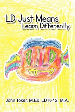 LD Just Means Learn Differently - Toker, John M. Ed. LD K- M. A.