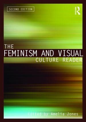 The Feminism and Visual Culture Reader The Feminism and Visual Culture Reader