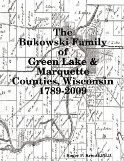 The Bukowski Family in Green Lake & Marquette Counties, Wisconsin 1789-2009 - Krentz, Roger F.