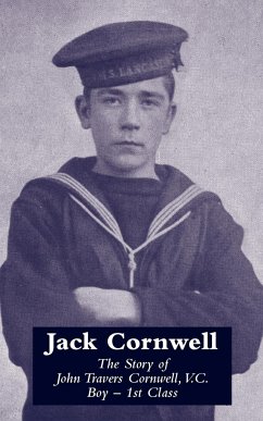 JACK CORNWELLThe Story of John Travers Cornwell V.C. Boy - 1st Class - Office, War