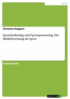 Sportmarketing und Sportsponsoring. Die Marktforschung im Sport - Ruppert, Christian