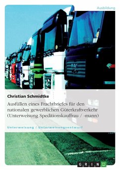Ausfüllen eines Frachtbriefes für den nationalen gewerblichen Güterkraftverkehr (Unterweisung Speditionskauffrau / -mann) - Schmidtke, Christian