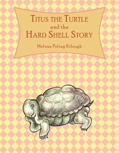 Titus the Turtle and the Hard Shell Story - Poling Kilough, Melissa