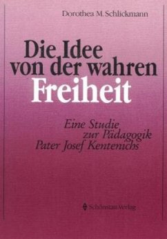 Die Idee von der wahren Freiheit - Schlickmann, Dorothea M