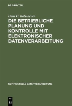 Die betriebliche Planung und Kontrolle mit elektronischer Datenverarbeitung - Kalscheuer, Hans D.
