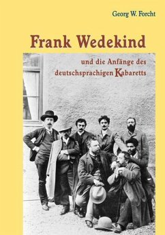 Frank Wedekind und die Anfänge des deutschsprachigen Kabaretts - Forcht, Georg W.