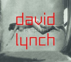 David Lynch - Dark Splendor - Spies, Werner (Hrsg.). . Text von Dath, Dietmar / Diekmann, Stefanie / Gaehtgens, Thomas W. et al.