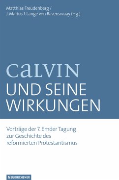 Calvin und seine Wirkungen - Matthias Freudenberg, J. Marius J. Lange van Ravenswaay