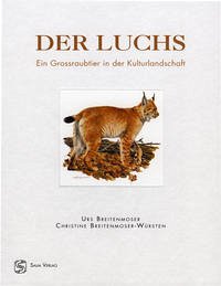 Der Luchs. Ein Grossraubtier in der Kulturlandschaft - Breitenmoser, Urs; Breitenmoser-Würsten, Christine