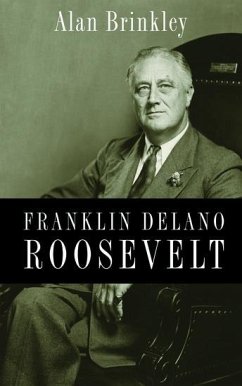 Franklin Delano Roosevelt - Brinkley, Alan (Allan Nevins Professor of History, Allan Nevins Prof