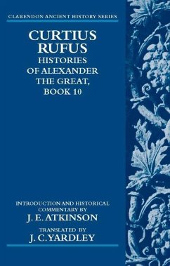 Curtius Rufus, Histories of Alexander the Great, Book 10 - Atkinson, J E; Yardley, J C