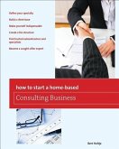 How to Start a Home-Based Consulting Business: *Define Your Specialty *Build a Client Base *Make Yourself Indispensable *Create a Fee Structure *Find