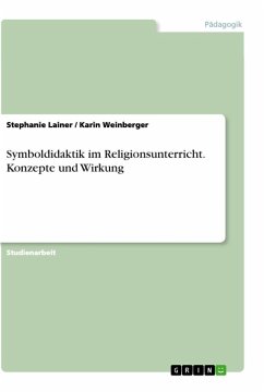Symboldidaktik im Religionsunterricht. Konzepte und Wirkung - Weinberger, Karin;Lainer, Stephanie